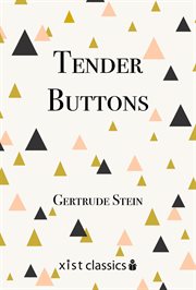 Tender buttons, tenderly: selected passages from Gertrude Stein's "Tender buttons" published in 1914 cover image cdn