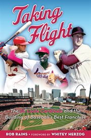 Taking flight: the St. Louis Cardinals and the building of baseball's best franchise cover image cdn