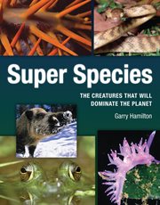 Super species: the creatures that will dominate the planet cover image cdn