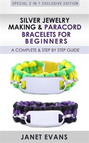 Silver jewelry making & Paracord bracelets for beginners: a complete & step by step guide : special 2 In 1 exclusive edition cover image cdn
