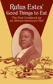 Rufus Estes' Good Things to Eat: The First Cookbook by an African-American Chef cover image cdn