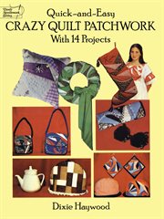 Quick-and-easy crazy quilt patchwork: with 14 projects cover image cdn