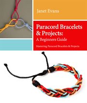 Paracord bracelets & projects: a beginners guide : mastering paracord bracelets & projects cover image cdn
