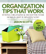 Organization tips that work: staying organized and declutter your home in just 15 minutes now cover image cdn