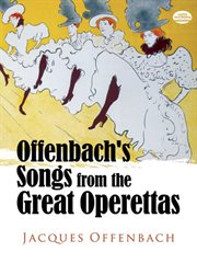 Offenbach's songs from the great operettas: complete original music for 38 songs from 14 operettas cover image cdn