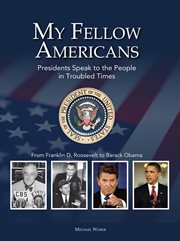 My fellow Americans: presidents speak to the people in troubled times : Franklin D. Roosevelt to Barack Obama cover image cdn
