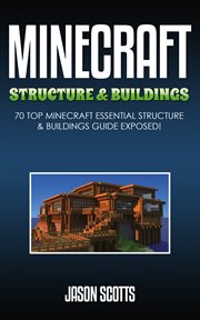 Minecraft structure & buildings: 70 top Minecraft essential structure and buildings guide exposed! cover image cdn