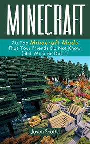 Minecraft: 70 top minecraft mods that your friends do not know (but wish they did!) cover image cdn