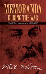Memoranda during the war: Civil War journals, 1863-1865 cover image cdn