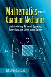 Mathematics for Quantum Mechanics: An Introductory Survey of Operators, Eigenvalues, and Linear Vector Spaces cover image cdn
