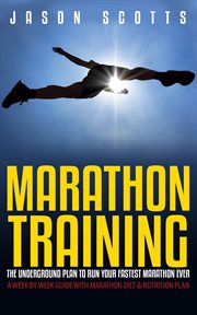 Marathon training: the underground plan to run your fastest marathon ever, a week by week guide with marathon diet & nutrition plan cover image cdn