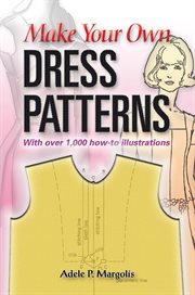 Make your own dress patterns: a primer in patternmaking for those who like to sew cover image cdn