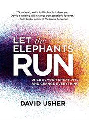 Let the elephants run: unlock your creativity and change everything cover image cdn