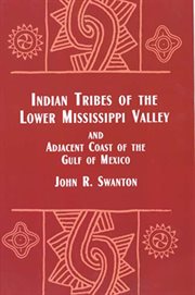 Indian Tribes of the Lower Mississippi Valley and Adjacent Coast of the Gulf of cover image cdn