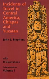 Incidents of travel in Central America, Chiapas and Yucatan cover image cdn