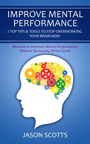 Improve mental performance: 7 top tips & tools to stop overworking your brain now, methods to improve mental performance without increasing stress levels cover image cdn