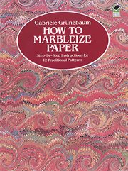 How to marbleize paper: step-by-step instructions for 12 traditional patterns cover image cdn