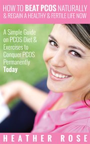 How to beat PCOS naturally & regain a healthy & fertile life now: a simple guide on PCOS diet & exercises to conquer PCOS permanently today cover image cdn