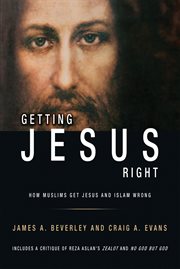 Getting Jesus right: and how Reza Aslan gets Jesus (and Islam) wrong cover image cdn