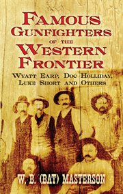 Famous gunfighters of the western frontier: Wyatt Earp, Doc Holliday, Luke Short and others cover image cdn