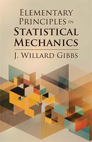 Elementary principles in statistical mechanics: developed with especial reference to the rational foundation of thermodynamics cover image cdn