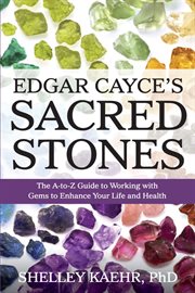 Edgar Cayce's sacred stones: the A-Z guide to working with gems to enhance your life and health cover image cdn