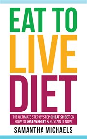 Eat to live diet: the ultimate step by step cheat sheet on how to lose weight & sustain it now cover image cdn