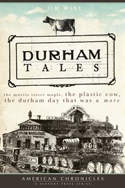 Durham tales: the Morris Street maple, the plastic cow, the Durham Day that was & more cover image cdn