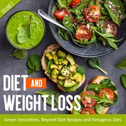Diet and weight loss, altimate box set. Volume 2, Green smoothies, beyond diet recipes and ketogenic diet made easy cover image cdn