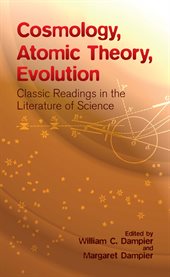 Cosmology, atomic theory, evolution: classic readings in the literature of science cover image cdn