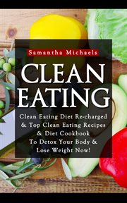 Clean eating: clean eating diet re-charged & top clean eating recipes & diet cookbook to detox your body & lose weight now! cover image cdn