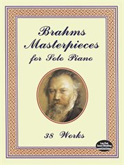 Brahms masterpieces for solo piano: 38 works cover image cdn