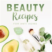 Beauty recipes for anti aging (boxed set) cover image cdn