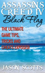 Assassin's Creed IV: the ultimate game tips, tricks and cheats exposed!. Black flag cover image cdn