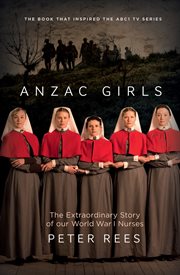 Anzac girls: an extraordinary story of World War I nurses cover image cdn