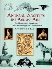 Animal motifs in Asian art: an illustrated guide to their meanings and aesthetics cover image cdn