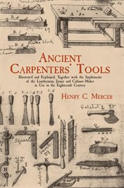 Ancient carpenters' tools: illustrated and explained, together with the implements of the lumberman, joiner, and cabinet-maker in use in the eighteenth century cover image cdn