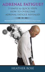 Adrenal fatigue?: 5 simple & quick steps how to overcome adrenal fatigue revealed: discover how to recover your energy cover image cdn