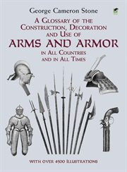 A glossary of the construction, decoration, and use of arms and armor in all countries and in all times: together with some closely related subjects cover image cdn