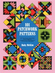 One hundred and one patchwork patterns: quilt name stories, cutting designs, material suggestions, yardage estimates, definite instructions for every step of quilt making cover image cdn