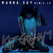 Wanna say (remixes) cover image cdn