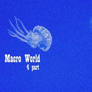 Macro world, pt. 4 cover image cdn