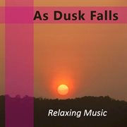 As dusk falls: relaxing music cover image cdn
