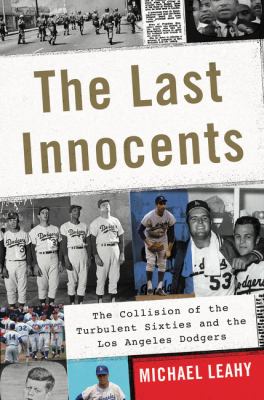 The last innocents : the collision of the turbulent sixties and the Los Angeles Dodgers  cover image cdn
