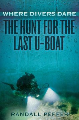 Where divers dare : the hunt for the last U-boat cover image