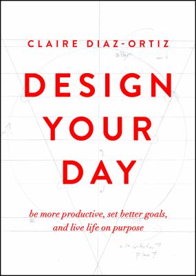 Design your day : be more productive, set better goals, and live life on purpose  cover image cdn