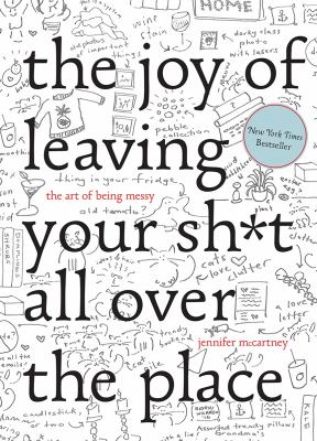 The joy of leaving your sh*t all over the place : the art of being messy  cover image cdn