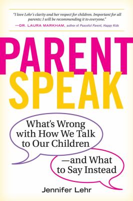 Parentspeak : what's wrong with how we talk to our children--and what to say instead  cover image cdn