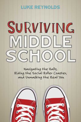 Surviving middle school : navigating the halls, riding the social roller coaster, and unmasking the real you  cover image cdn