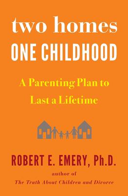 Two homes, one childhood : a parenting plan to last a lifetime  cover image cdn